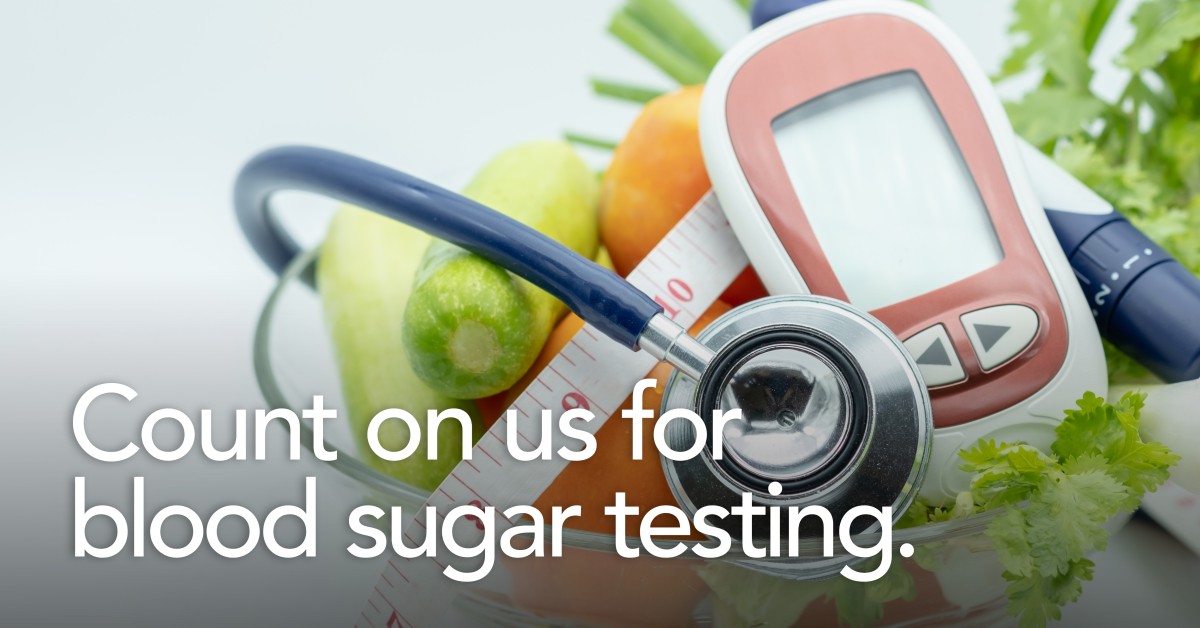 Count on us for blood sugar testing